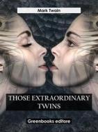 Ebook Those Extraordinary Twins di Mark Twain edito da Greenbooks Editore