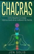 Ebook Chacras: Cómo Despertar Su Energía Interna A Través De La Meditación De Chacras di Jen Solis edito da Babelcube Inc.