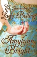 Ebook El Secreto De Lady Belling di Amylynn Bright edito da Babelcube Inc.