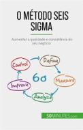 Ebook O método Seis Sigma di Anis Ben Alaya edito da 50Minutes.com