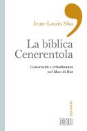 Ebook La Biblica Cenerentola di Jean-Louis Ska edito da EDB - Edizioni Dehoniane Bologna