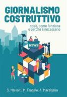 Ebook Giornalismo Costruttivo di Martina Fragale, Silvio Malvolti, Alessia Marsigalia edito da Associazione Italiana Giornalismo Costruttivo