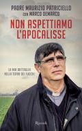 Ebook Non aspettiamo l'apocalisse di Patriciello Padre Maurizio edito da Rizzoli