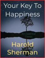 Ebook Your Key To Happiness di Harold Sherman edito da Andura Publishing