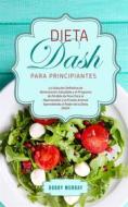 Ebook Dieta DASH Para Principiantes di Bobby Murray edito da Bobby Murray