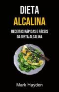 Ebook Dieta Alcalina: Receitas Rápidas E Fáceis Da Dieta Alcalina di Mark Hayden edito da Mark Hayden