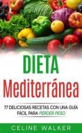Ebook Dieta Mediterránea: 77 Deliciosas Recetas Con Una Guía Fácil Para Perder Peso di Celine Walker edito da Babelcube Inc.