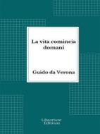 Ebook La vita comincia domani di Guido da Verona edito da Librorium Editions