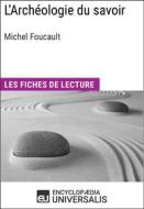 Ebook L&apos;Archéologie du savoir de Michel Foucault di Encyclopaedia Universalis edito da Encyclopaedia Universalis