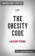 Ebook The Obesity Code: Unlocking the Secrets of Weight Loss by Dr. Jason Fung | Conversation Starters di dailyBooks edito da Daily Books
