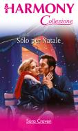 Ebook Solo per natale di Sara Craven edito da HarperCollins Italia
