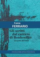 Ebook Gli scritti dal carcere di Bonhoeffer di Fulvio Ferrario edito da Claudiana