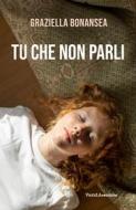 Ebook Tu che non parli di Graziella Bonansea edito da VandA edizioni