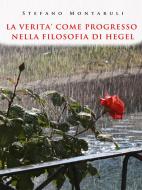 Ebook La verità come progresso nella filosofia di Hegel di Stefano Montaruli edito da Youcanprint