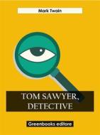 Ebook Tom Sawyer, Detective di Mark Twain edito da Greenbooks Editore