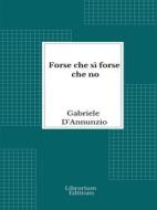 Ebook Forse che sì forse che no di Gabriele D&apos;Annunzio edito da Librorium Editions
