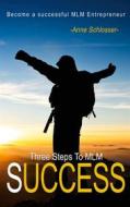 Ebook The Three Steps To MLM Success di Anne Schlosser edito da Books on Demand