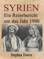 Ebook Syrien - Ein Reisebericht um das Jahr 1900 di Stephan Doeve edito da Books on Demand