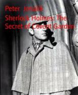 Ebook Sherlock Holmes: The Secret of Covent Garden di Peter Jonalik edito da BookRix