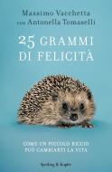 Ebook 25 grammi di felicità di Tomaselli Antonella, Vacchetta Massimo edito da Sperling & Kupfer