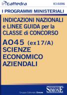 Ebook Indicazioni Nazionali e Linee Guida per la Classe di Concorso A045 (ex 17/A) Scienze Economico Aziendali di Redazioni Edizioni Simone edito da Edizioni Simone