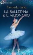 Ebook La ballerina e il milionario (eLit) di Kimberly Lang edito da HarperCollins Italia