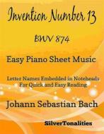 Ebook Invention Number 13 BWV 784 Easy Piano Sheet Music di Silvertonalities edito da SilverTonalities