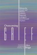 Ebook Overcoming Grief di Alice Briggs edito da Alice Arlene, Ltd. Co.