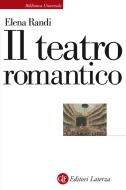 Ebook Il teatro romantico di Elena Randi edito da Editori Laterza