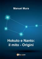 Ebook Hokuto e Nanto: il mito - Origini di Manuel Mura edito da Youcanprint
