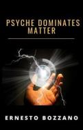 Ebook Psyche dominates matter (translated) di Ernesto Bozzano edito da Anna Ruggieri