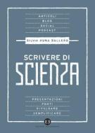 Ebook Scrivere di scienza di Silvia Kuna Ballero edito da Editrice Bibliografica