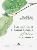 Ebook Emozioni e parole come gocce dall&apos;anima di Matilde Trifiletti edito da Kimerik