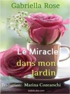 Ebook Le Miracle Dans Mon Jardin di Gabriella Rose edito da Babelcube Inc.