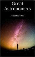 Ebook Great Astronomers di Robert S. Ball edito da Books on Demand