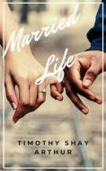 Ebook Married Life di Timothy Shay Arthur edito da Darolt Books