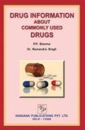 Ebook Drug Information about Commonly Used Drugs di P.P. Sharma edito da Vandana Publications