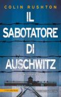 Ebook Il sabotatore di Auschwitz di Colin Rushton edito da Newton Compton Editori