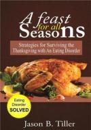 Ebook A Feast for All Seasons di Jason B. Tiller edito da Jason B. Tiller