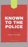 Ebook Known To The Police di THOMAS HOLMES edito da ALI MURTAZA