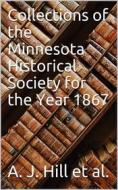 Ebook Collections of the Minnesota Historical Society for the Year 1867 di A. J. Hill, H. M. Rice, E. Mayo, G. H. Pond edito da iOnlineShopping.com