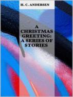 Ebook A Christmas Greeting: A Series of Stories di H. C. Andersen edito da GIANLUCA