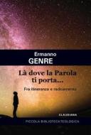 Ebook Là dove la Parola ti porta... di Ermanno Genre edito da Claudiana
