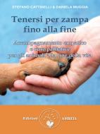 Ebook Tenersi per zampa fino alla fine di Stefano Cattinelli e Daniela Muggia edito da Amrita Edizioni