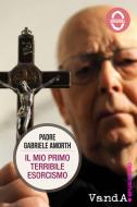 Ebook Il mio primo terribile esorcismo di Padre Gabriele Amorth edito da VandA edizioni