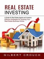 Ebook Real Estate Investing: A Guide for Real Estate Agents and Investors (Effective Strategies for Growing Your Real Estate Business Online) di Gilbert Crouch edito da Gary W. Turner