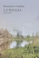 Ebook La Roggia di Catalini Benedetto edito da ilmiolibro self publishing