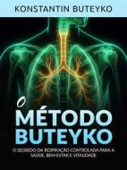 Ebook O MÉTODO BUTEYKO (Traduzido) di Konstantin Buteyko edito da Stargatebook