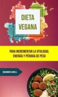 Ebook Dieta Vegana: Para Incrementar La Vitalidad, Energía Y Pérdida De Peso. di Brandon Carell edito da Brandon Carell