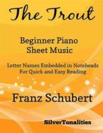 Ebook The Trout Beginner Piano Sheet Music di Silvertonalities edito da SilverTonalities